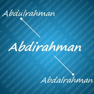 variasi arti nama Abdirahman untuk nama bayi laki laki islami