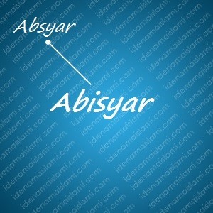variasi arti nama Abisyar untuk nama bayi laki laki islami