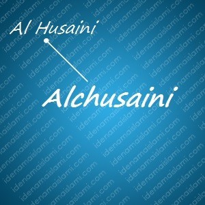 variasi arti nama Alchusaini untuk nama bayi laki laki islami