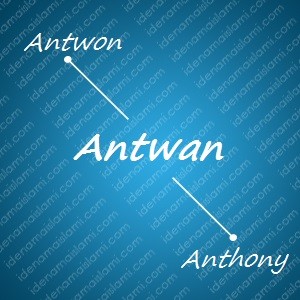 variasi arti nama Antwan untuk nama bayi laki laki islami
