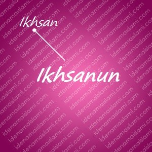 variasi arti nama Ikhsanun untuk nama bayi perempuan islami