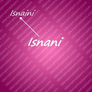 variasi arti nama Isnani untuk nama bayi perempuan islami
