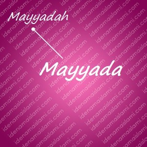 variasi arti nama Mayyada untuk nama bayi perempuan islami
