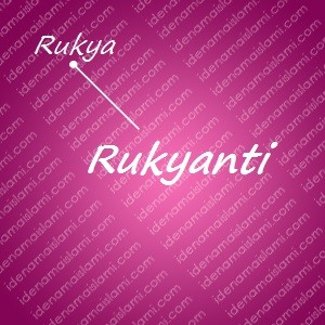 variasi arti nama Rukyanti untuk nama bayi perempuan islami