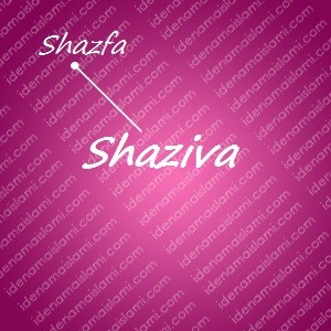 variasi arti nama Shaziva untuk nama bayi perempuan islami