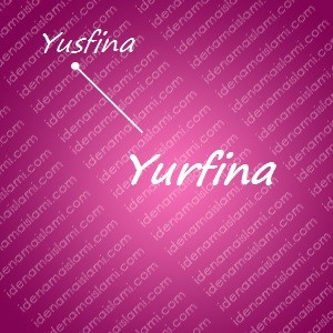 variasi arti nama Yurfina untuk nama bayi perempuan islami