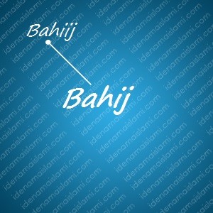 variasi arti nama Bahij untuk nama bayi laki laki islami