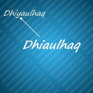 variasi arti nama Dhiaulhaq untuk nama bayi laki laki islami