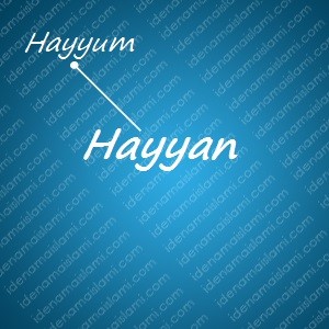 variasi arti nama Hayyan untuk nama bayi laki laki islami