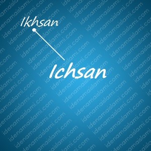variasi arti nama Ichsan untuk nama bayi laki laki islami