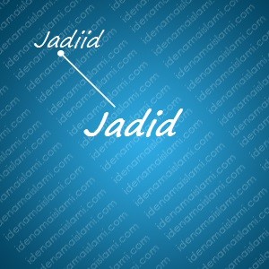 variasi arti nama Jadid untuk nama bayi laki laki islami