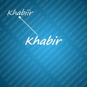 variasi arti nama Khabir untuk nama bayi laki laki islami