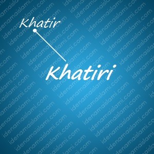 variasi arti nama Khatiri untuk nama bayi laki laki islami
