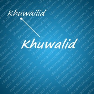 variasi arti nama Khuwalid untuk nama bayi laki laki islami