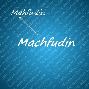 variasi arti nama Machfudin untuk nama bayi laki laki islami
