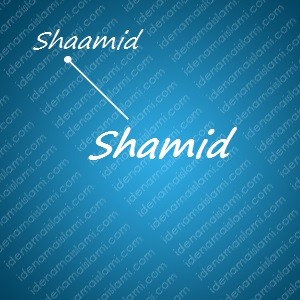 variasi arti nama Shamid untuk nama bayi laki laki islami