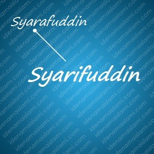 variasi arti nama Syarifuddin untuk nama bayi laki laki islami