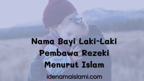 55 Nama Bayi Laki-Laki Pembawa Rezeki Dan Keberuntungan Menurut Islam ...