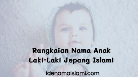 60 Rangkaian Nama Anak LakiLaki Jepang Islami Yang Gagah, Unik Dan