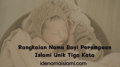 Rangkaian Nama Bayi Perempuan Islami Unik Tiga Kata
